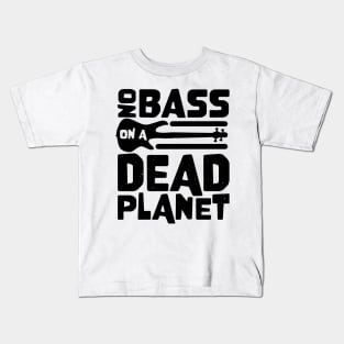 No Bass On A Dead Planet for Bass Player Kids T-Shirt